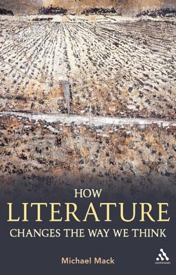 How Literature Changes the Way We Think - Mack, Michael