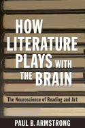 How Literature Plays with the Brain: The Neuroscience of Reading and Art