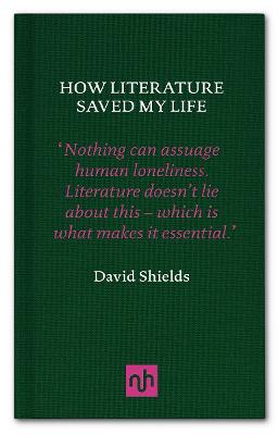 How Literature Saved My Life - Shields, David