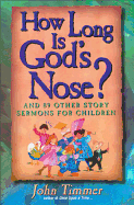 How Long Is God's Nose?: And 89 Other Story Sermons for Children