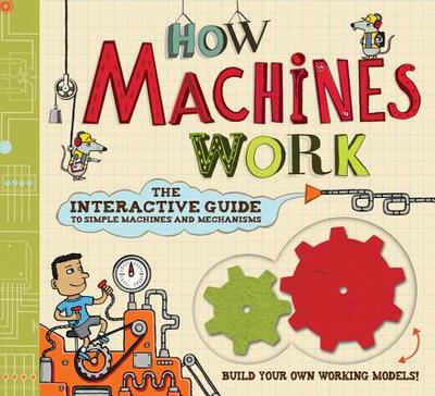 How Machines Work: The Interactive Guide to Simple Machines and Mechanisms - Arnold, Nick