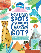How Many Spots Has a Cheetah Got?: Number Facts From Around the World