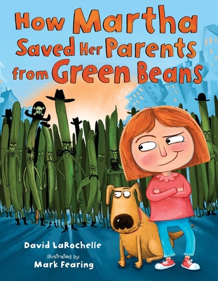 How Martha Saved Her Parents from Green Beans - LaRochelle, David