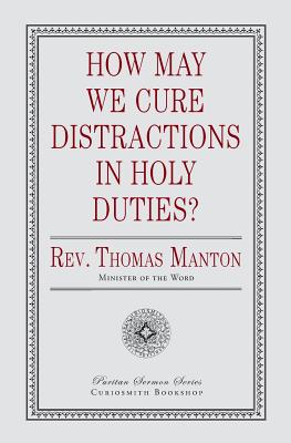 How May We Cure Distractions in Holy Duties? - Manton, Thomas