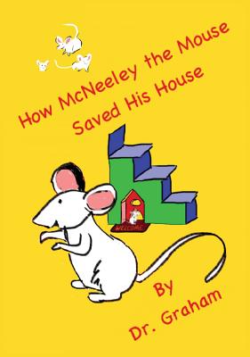 How McNeeley the Mouse Saved His House - Graham, Carol J, Dr.