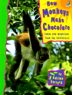 How Monkeys Make Chocolate: Foods and Medicines from the Rainforests