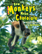 How Monkeys Make Chocolate: Unlocking the Mysteries of the Rainforest