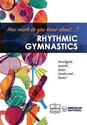 How much do you know about... Rhythmic Gymnastics - Notebook, Wanceulen