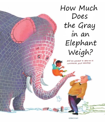 How Much Does the Gray in an Elephant Weigh? - Van Os, Erik, and Van Lieshout, Elle, and Bradley, Mary Chris (Adapted by)