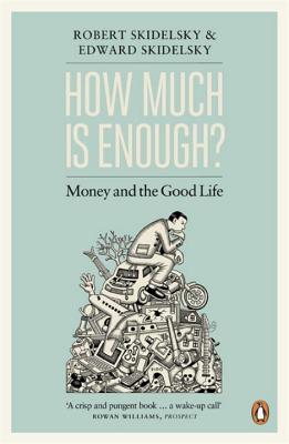 How Much is Enough?: Money and the Good Life - Skidelsky, Edward, and Skidelsky, Robert