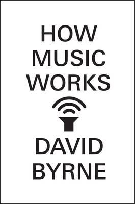 How Music Works - Byrne, David