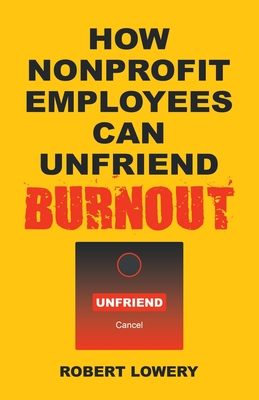 How Nonprofit Employees Can Unfriend Burnout - Lowery, Robert