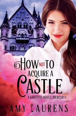 How Not To Acquire A Castle - Laurens, Amy