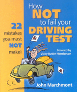 How Not to Fail Your Driving Test - Marchmont, John