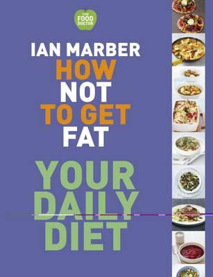 How Not to Get Fat - Your Daily Diet - Marber, Ian