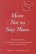 How Not to Say Mass: A Guidebook for Using the New Roman Missal