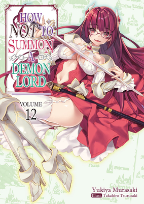 How Not to Summon a Demon Lord: Volume 12 - Murasaki, Yukiya, and Zackzeal (Translated by)