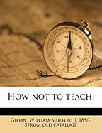 How Not to Teach;