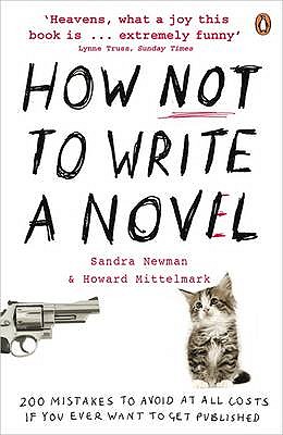 How NOT to Write a Novel: 200 Mistakes to avoid at All Costs if You Ever Want to Get Published - Mittelmark, Howard, and Newman, Sandra