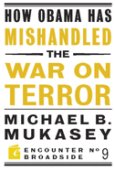 How Obama Has Mishandled the War on Terror: Faith and Feeling in a World Besieged