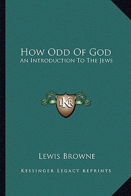 How Odd Of God: An Introduction To The Jews - Browne, Lewis