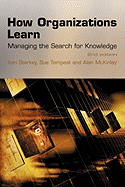 How Organizations Learn: Managing the Search for Knowledge