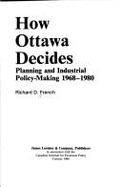 How Ottawa Decides: Planning and Industrial Policy-Making 1968-1984