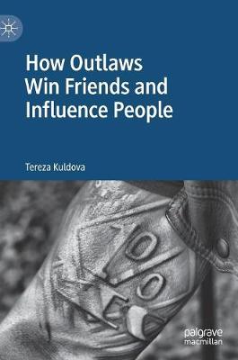 How Outlaws Win Friends and Influence People - Kuldova, Tereza