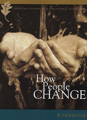 How People Change: How Christ Changes Us by His Grace: Participant's Workbook - Lane, Timothy S, and Tripp, Paul David, M.DIV., D.Min., and Powlison, David (Contributions by)