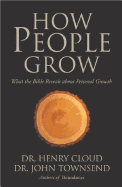 How People Grow: What the Bible Reveals about Personal Growth - Cloud, Henry, Dr., and Townsend, John, Dr.