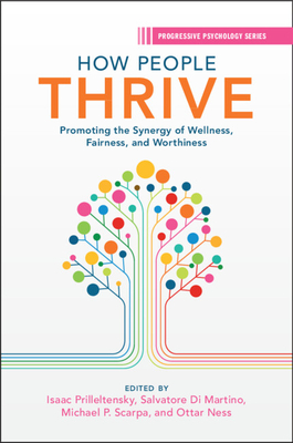 How People Thrive: Promoting the Synergy of Wellness, Fairness, and Worthiness - Prilleltensky, Isaac (Editor), and Di Martino, Salvatore (Editor), and Scarpa, Michael (Editor)