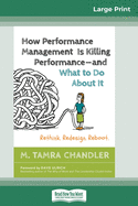 How Performance Management Is Killing Performance? "and What to Do About It: Rethink. Redesign. Reboot (16pt Large Print Edition)
