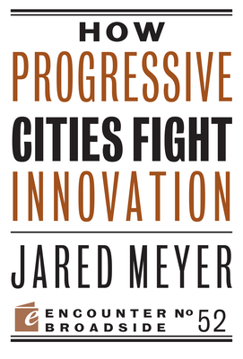 How Progressive Cities Fight Innovation - Meyer, Jared