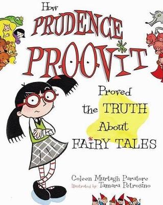 How Prudence Proovit Proved the Truth about Fairy Tales - Paratore, Coleen Murtagh