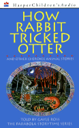 How Rabbit Tricked Otter Audio: And Other Cherokee Animal Stories