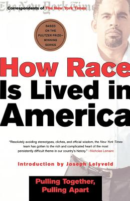 How Race Is Lived in America: Pulling Together, Pulling Apart - New York Times, and Correspondents of the New York Times, and Lelyveld, Joseph (Introduction by)