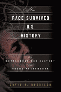 How Race Survived Us History: From Settlement and Slavery to the Obama Phenomenon