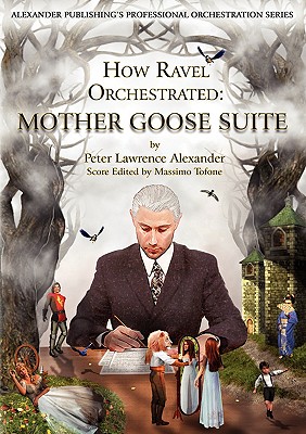 How Ravel Orchestrated: Mother Goose Suite - Alexander, Peter Lawrence