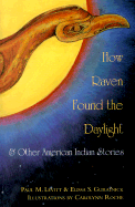 How Raven Found the Daylight & Other American Indian Stories - Levitt, Paul M, and Guralnick, Elissa S