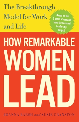 How Remarkable Women Lead: The Breakthrough Model for Work and Life - Barsh, Joanna, and Cranston, Susie, and Lewis, Geoffrey