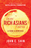 How Rich Asians Think: A Think and Grow Rich(r) Publication