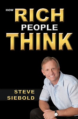 How Rich People Think - Siebold, Steve