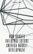 How Robots Influence Future America Market Development