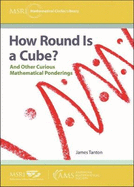 How Round Is a Cube?: And Other Curious Mathematical Ponderings