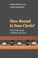 How Round Is Your Circle?: Where Engineering and Mathematics Meet - Bryant, John, and Sangwin, Chris