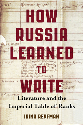 How Russia Learned to Write: Literature and the Imperial Table of Ranks - Reyfman, Irina