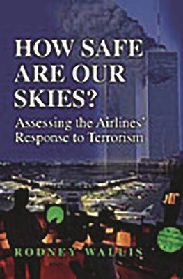 How Safe Are Our Skies? Assessing the Airlines' Response to Terrorism - Wallis, Rodney