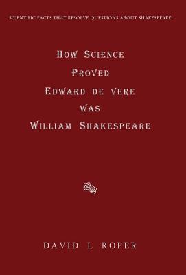 HOW SCIENCE PROVED EDWARD DE VERE WAS WILLIAM SHAKESPEARE - 