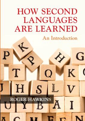 How Second Languages Are Learned: An Introduction - Hawkins, Roger