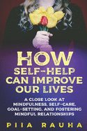 How Self-Help Can Improve Our Lives: A close look at mindfulness, self-care, goal-setting, and fostering mindful relationships